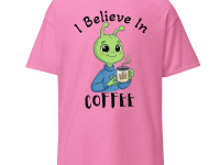 I Believe in Coffee (Customize It)